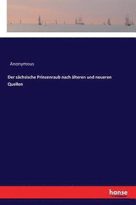 Anonymous - sächsische Prinzenraub nach älteren und neueren Quellen, Häftad