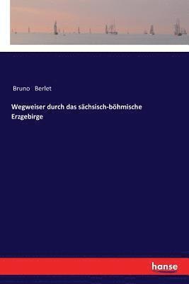 Wegweiser durch das sachsisch-boehmische Erzgebirge 1