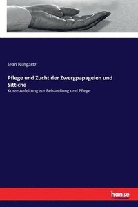 bokomslag Pflege und Zucht der Zwergpapageien und Sittiche