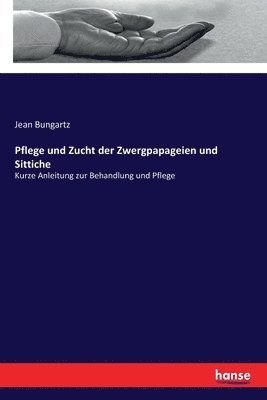 bokomslag Pflege und Zucht der Zwergpapageien und Sittiche