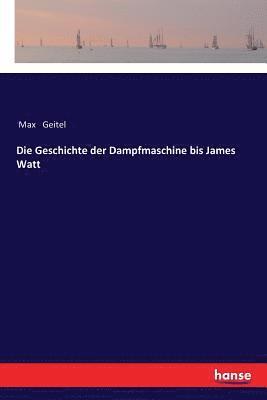 bokomslag Die Geschichte der Dampfmaschine bis James Watt