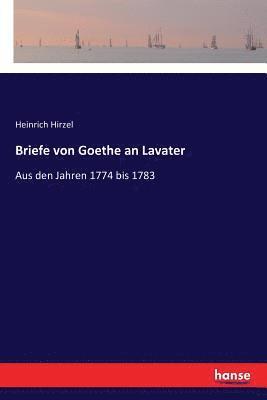 Briefe von Goethe an Lavater 1