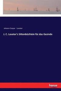 bokomslag J. C. Lavater's Sittenbuchlein fur das Gesinde