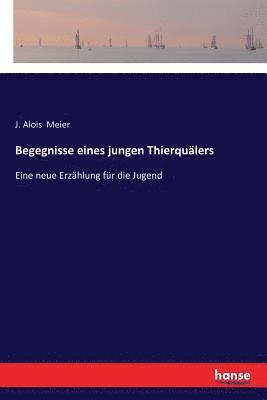 Begegnisse eines jungen Thierquälers 1