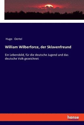 bokomslag William Wilberforce, der Sklavenfreund