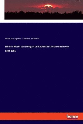 Schillers Flucht von Stuttgart und Aufenthalt in Mannheim von 1782-1785 1