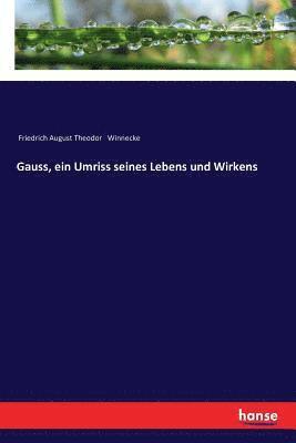 Gauss, ein Umriss seines Lebens und Wirkens