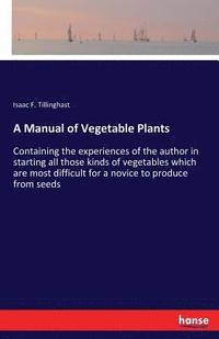 bokomslag A Manual of Vegetable Plants