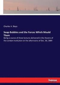 bokomslag Soap-Bubbles and the Forces Which Mould Them