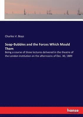 Soap-Bubbles and the Forces Which Mould Them 1