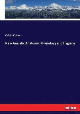 bokomslag New Analytic Anatomy, Physiology and Hygiene