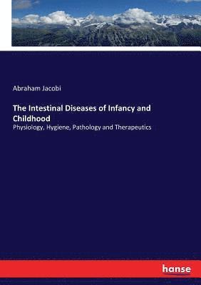 bokomslag The Intestinal Diseases of Infancy and Childhood