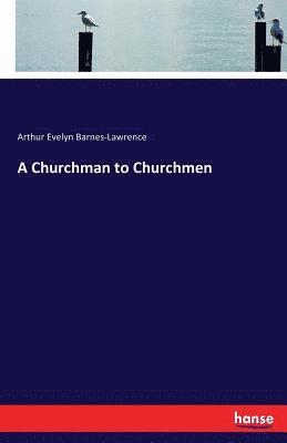 A Churchman to Churchmen 1