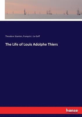 Theodore Stanton, François J Le Goff, François J. Le Goff - Life of Louis Adolphe Thiers, Häftad
