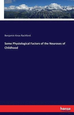 bokomslag Some Physiological Factors of the Neuroses of Childhood