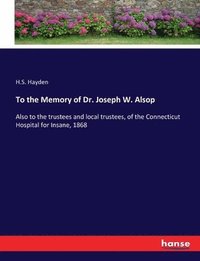 bokomslag To the Memory of Dr. Joseph W. Alsop