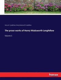 bokomslag The prose works of Henry Wadsworth Longfellow