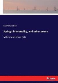 bokomslag Spring's immortality, and other poems