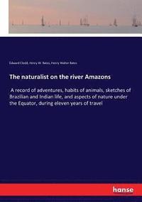 bokomslag The naturalist on the river Amazons