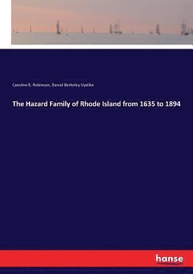 The Hazard Family of Rhode Island from 1635 to 1894 1