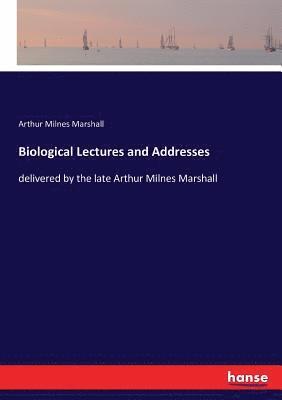 Biological Lectures and Addresses 1