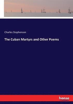 Charles Stephenson - Cuban Martyrs and Other Poems, Häftad