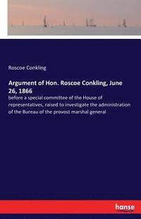 bokomslag Argument of Hon. Roscoe Conkling, June 26, 1866