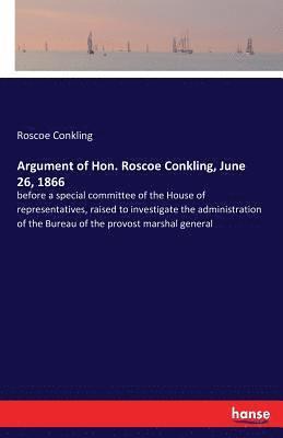 Argument of Hon. Roscoe Conkling, June 26, 1866 1