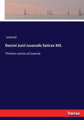 Decimi Junii Juvenalis Satirae XIII. 1