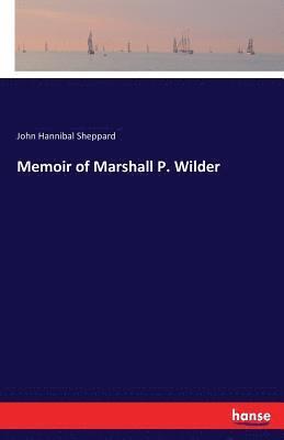 Memoir of Marshall P. Wilder 1