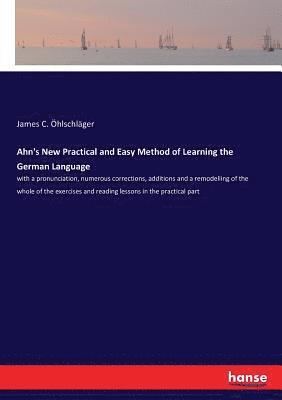 James C Öhlschläger, James C. Öhlschläger - Ahn's New Practical and Easy Method of Learning the German Language, Häftad