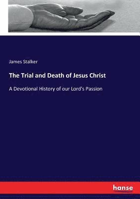 bokomslag The Trial and Death of Jesus Christ