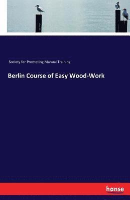 bokomslag Berlin Course of Easy Wood-Work