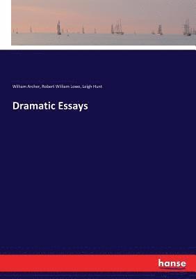 Leigh Hunt, William Archer, Robert William Lowe - Dramatic Essays, Häftad