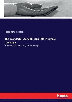 bokomslag The Wonderful Story of Jesus Told in Simple Language