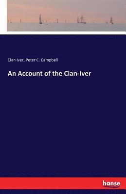 Clan Iver, Peter C Campbell, Peter C. Campbell - Account of the Clan-Iver, Häftad