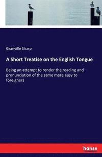 bokomslag A Short Treatise on the English Tongue
