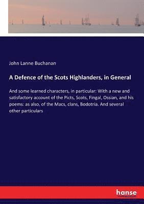 A Defence of the Scots Highlanders, in General 1