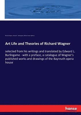 Richard Wagner, William Foster Apthorp, Edward L Burlingame, Edward L. Burlingame - Art Life and Theories of Richard Wagner, Häftad