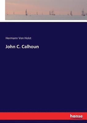 Hermann Von Holst, Hermann Von Holst - John C. Calhoun, Häftad