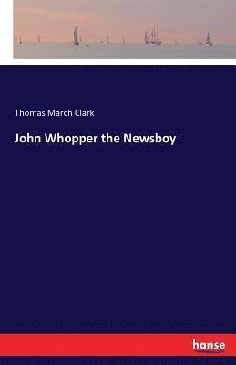 John Whopper the Newsboy