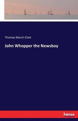 John Whopper the Newsboy 1