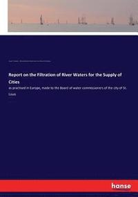 bokomslag Report on the Filtration of River Waters for the Supply of Cities