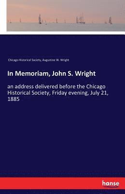 Augustine W Wright, Chicago Historical Society - In Memoriam, John S. Wright, Häftad