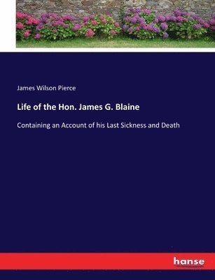 bokomslag Life of the Hon. James G. Blaine