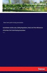 bokomslag Constitution and By-Laws, Sailing Regulations, Rules and Time Allowances of the New York Yacht Racing Association