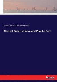 bokomslag The Last Poems of Alice and Phoebe Cary