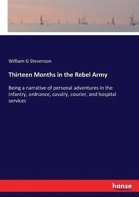 William G Stevenson - Thirteen Months in the Rebel Army, Häftad