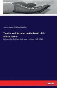 bokomslag Two Funeral Sermons on the Death of Dr. Martin Luther
