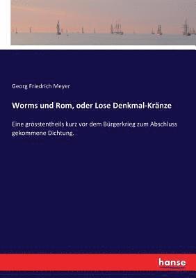 bokomslag Worms und Rom, oder Lose Denkmal-Kranze